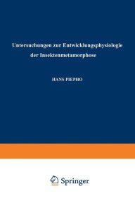 Title: Untersuchungen zur Entwicklungsphysiologie der Insektenmetamorphose, Author: Hans Piepho