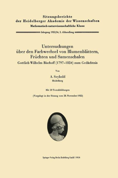 Untersuchungen über den Farbwechsel von Blumenblättern, Früchten und Samenschalen: Gottlieb Wilhelm Bischoff (1797-1854) zum Gedächtnis