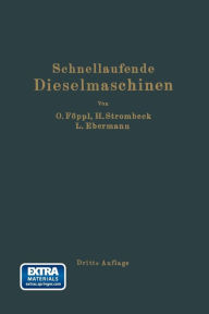 Title: Schnellaufende Dieselmaschinen: Beschreibungen, Erfahrungen, Berechnung Konstruktion und Betrieb, Author: Otto Föppl