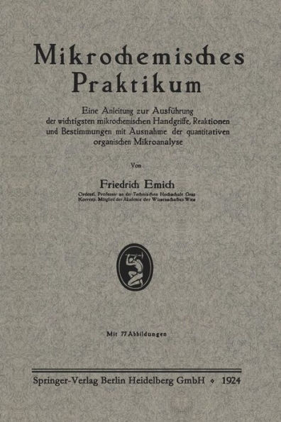 Mikrochemisches Praktikum: Eine Anleitung zur Ausführung der wichtigsten mikrochemischen Handgriffe, Reaktionen und Bestimmungen mit Ausnahme der quantitativen organischen Mikroanalyse