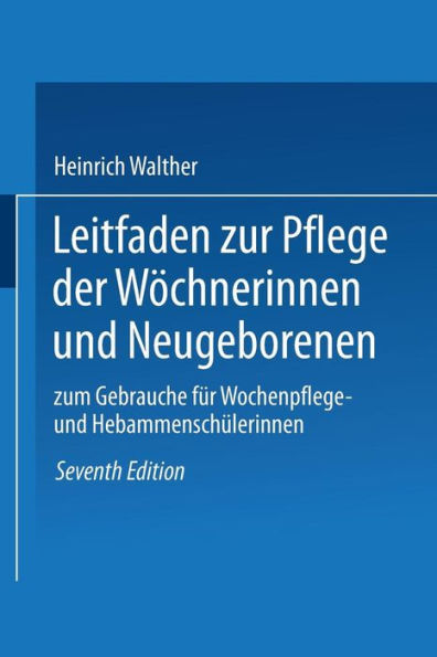 Leitfaden zur Pflege der Wöchnerinnen und Neugeborenen: zum Gebrauche für Wochenpflege- und Hebammenschülerinnen
