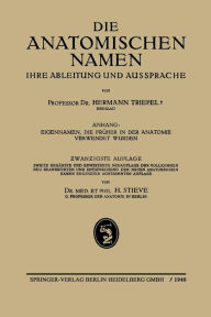 Title: Die Anatomischen Namen: Ihre Ableitung und Aussprache, Author: Hermann Triepel