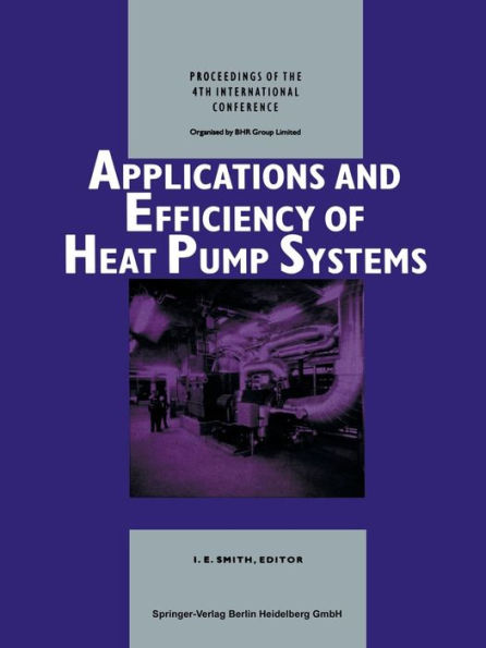 Applications and Efficiency of Heat Pump Systems: Proceedings of the 4th International Conference (Munich, Germany 1-3 October 1990)