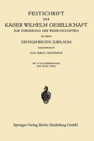 Title: Festschrift der Kaiser Wilhelm Gesellschaft zur Förderung der Wissenschaften zu ihrem ?ehnjährigen Jubiläum Dargebracht von ihren Instituten, Author: Kaiser-Willhelm-Gesellschaft zur Forderung der wiss.