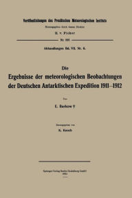 Title: Die Ergebnisse der meteorologischen Beobachtungen der Deutschen Antarktischen Expedition 1911-1912, Author: Erich Barkow