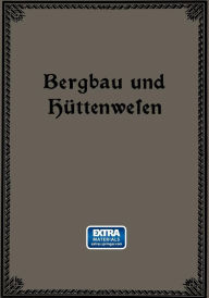 Title: Bergbau und Hüttenwesen: Für weitere Kreise dargestellt, Author: Emil Treptow