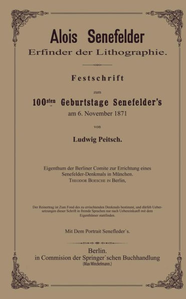 Alois Senefelder Erfinder der Lithographie: Festschrift zum 100sten Geburtstage Senefelder's am 6. November 1871