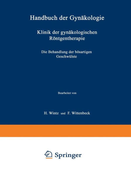 Klinik der gynäkologischen Röntgentherapie: ?weiter Teil Die Behandlung der bösartigen Geschwülste / Edition 3