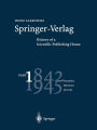 Springer-Verlag: History of a Scientific Publishing House: Part 1: 1842-1945 Foundation Maturation Adversity