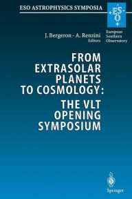 Title: From Extrasolar Planets to Cosmology: The VLT Opening Symposium: Proceedings of the ESO Symposium Held at Antofagasta, Chile, 1-4 March 1999, Author: Jacqueline Bergeron