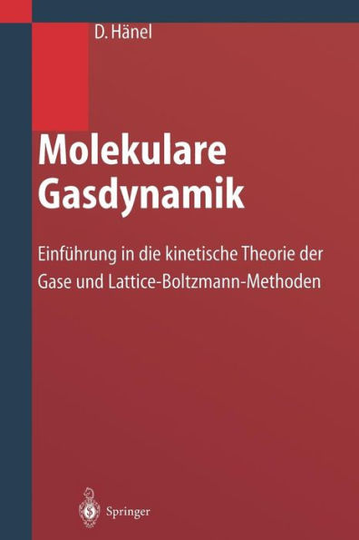 Molekulare Gasdynamik: Einfï¿½hrung in die kinetische Theorie der Gase und Lattice-Boltzmann-Methoden