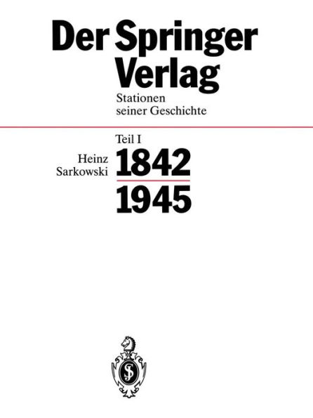 Der Springer-Verlag: Stationen Seiner Geschichte Teil I: 1842-1945