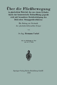 Title: Über die Fließbewegung in plastischem Material, das aus einem Zylinder durch eine konzentrische Bodenöffnung gepreßt wird, mit besonderer Berücksichtigung des Dick'schen Strangpreßverfahrens: Ein Beitrag zur Mechanik der plastisch-deformable Körper, Author: Hermann Unckel