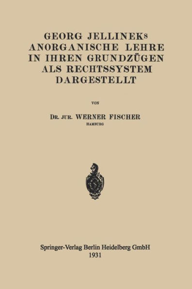 Georg Jellineks Anorganische Lehre in ihren Grundzügen als Rechtssystem Dargestellt