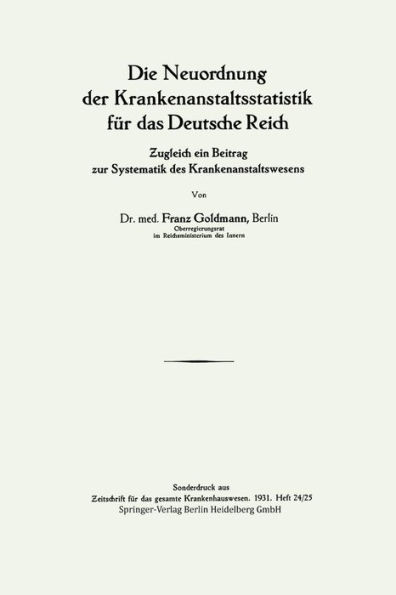 Die Neuordnung der Krankenanstaltsstatistik für das Deutsche Reich: ?ugleich ein Beitrag zur Systematik des Krankenanstaltswesens