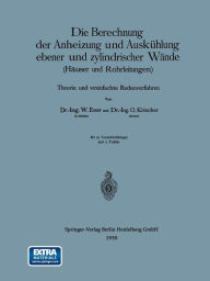 Title: Die Berechnung der Anheizung und Auskühlung ebener und zylindrischer Wände (Häuser und Rohrleitungen): Theorie und vereinfachte Rechenverfahren, Author: Wilhelm Esser