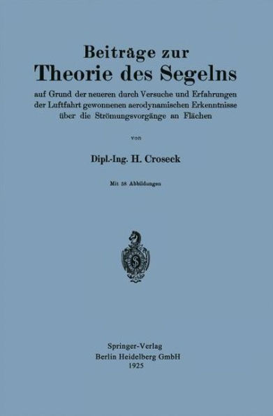 Beitrï¿½ge zur Theorie des Segelns: Auf Grund der neueren durch Versuche und Erfahrungen der Luftfahrt gewonnenen aerodynamischen Erkenntnisse ï¿½ber die Strï¿½mungsvorgï¿½nge an Flï¿½chen