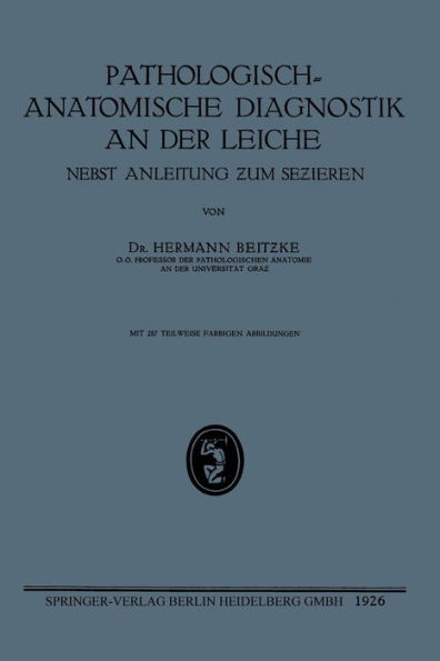 Pathologisch-Anatomische Diagnostik an der Leiche: Nebst Anleitung zum Sezieren