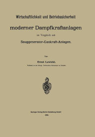 Title: Wirtschaftlichkeit und Betriebssicherheit moderner Dampfkraftanlagen im Vergleich mit Sauggenerator-Gaskraft-Anlagen, Author: Ernst Lewicki