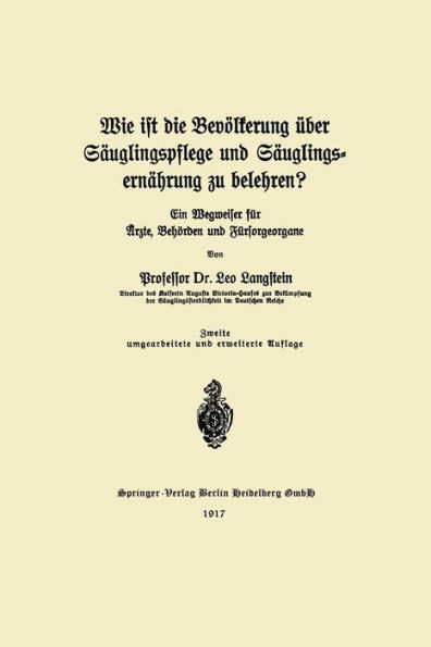 Wie ist die Bevölkerung über Säuglingspflege und Säuglingsernährung zu belehren?: ein Wegweiser für Ärzte, Behörden und Fürsorgeorgane / Edition 2