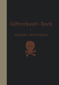 Title: Vorschriften über den Handel mit Giften im Deutschen Reiche: Beschlüsse des Bundesrats und Einführungsverordnungen der Einzelstaaten, Author: Hermann Böttger