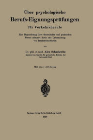 Title: Über psychologische Berufs-Eignungsprüfungen für Verkehrsberufe: Eine Begutachtung ihres theoretischen und praktischen Wertes, erläutert durch eine Untersuchung von Straßenbahnführern, Author: Alex Schackwitz