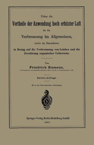 Title: Ueber die Vortheile der Anwendung hoch erhitzter Luft für die Verbrennung im Allgemeinen, sowie im Besonderen in Bezug auf die Verbrennung von Leichen und die Zerstörung organischer Ueberreste, Author: Friedrich Siemens