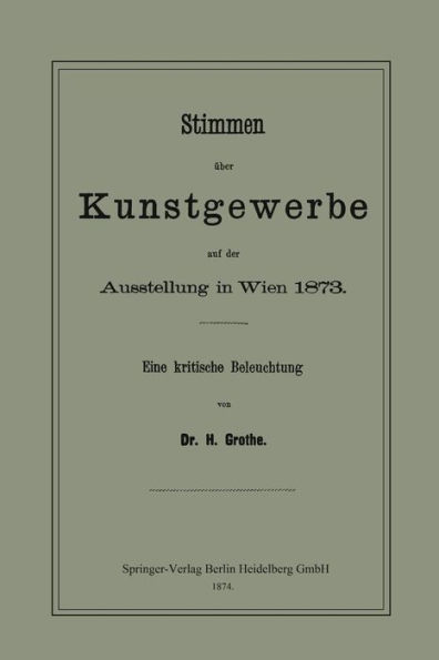 Stimmen über Kunstgewerbe auf der Ausstellung in Wien 1873: Eine Kritische Beleuchtung