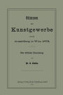 Stimmen über Kunstgewerbe auf der Ausstellung in Wien 1873: Eine Kritische Beleuchtung