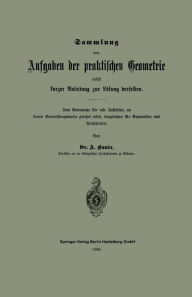 Title: Sammlung von Aufgaben der praktischen Geometrie nebst kurzer Anleitung zur Lösung derselben: Zum Gebrauche für alle Anstalten, an denen Vermessungskunde gelehrt wird, desgleichen für Gymnasien und Realschulen, Author: Anton Baule