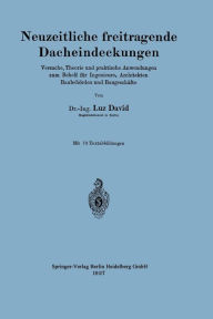 Title: Neuzeitliche freitragende Dacheindeckungen: Versuche, Theorie und praktische Anwendungen zum Behelf für Ingenieure, Architekten, Baubehörden und Baugeschäfte, Author: Luz David