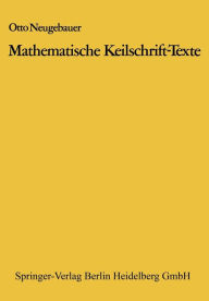 Title: Mathematische Keilschrift-Texte: Mathematical Cuneiform Texts, Author: Otto Neugebauer