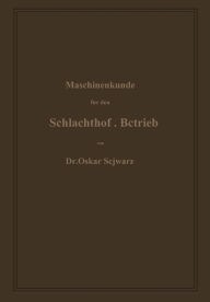 Title: Maschinenkunde für den Schlachthof-Betrieb, Author: Oskar Schwarz