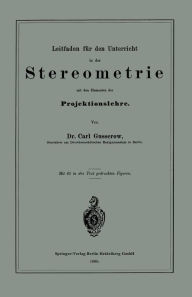 Title: Leitfaden für den Unterricht in der Stereometrie mit den Elementen der Projektionslehre, Author: Carl Gusserow
