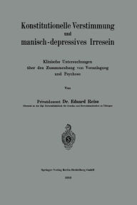 Title: Konstitutionelle Verstimmung und manisch-depressives Irresein: Klinische Untersuchungen über den Zusammenhang von Veranlagung und Psychose, Author: Eduard Reiss