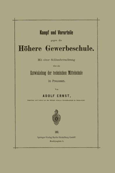 Kampf und Vorurteile gegen die Hï¿½here Gewerbeschule: Mit einer Schlussbetrachtung ï¿½ber die Entwickelung der technischen Mittelschule in Preussen