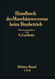 Title: Handbuch des Maschinenwesens beim Baubetrieb: Dritter Band Die Geräte für Erd- und Felsbewegungen, Author: Georg Garbotz