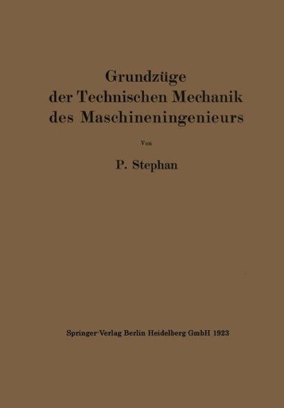 Grundzüge der Technischen Mechanik des Maschineningenieurs: Ein Leitfaden für den Unterricht an maschinentechnischen Lehranstalten