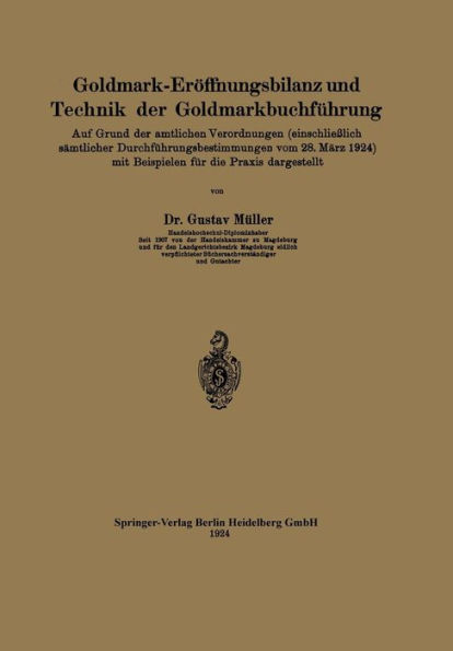 Goldmark-Eröffnungsbilanz und Technik der Goldmarkbuchführung: Auf Grund der amtlichen Verordnungen (einschließlich sämtlicher Durchführungsbestimmungen vom 28. März 1924) mit Beispielen für die Praxis dargestellt