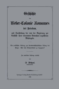 Title: Geschichte der Weber-Colonie Nowawes bei Potsdam, und Darstellung der von der Regierung zur Aufhilfe ihrer verarmten Bewohner ergriffenen Maßregeln: Ein praktischer Beitrag zur staatswirthschaftlichen Lösung der Frage: Wie dem Pauperismus zu begegnen?, Author: A. Wichgraf