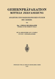 Title: Gehirnpräparation Mittels Zerfaserung: Anleitung zum Makroskopischen Studium des Gehirns, Author: Johan Wilh Hultkrantz