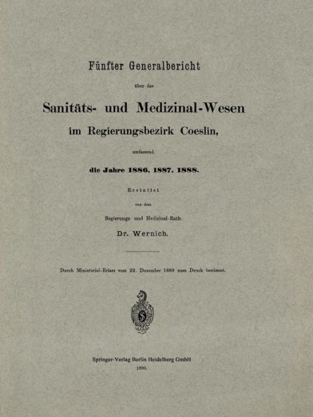 Fünfter Generalbericht über das Sanitäts- und Medizinal-Wesen im Regierungsbezirk Coeslin, umfassend die Jahre 1886, 1887, 1888