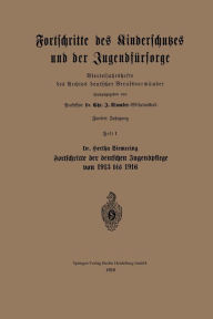 Title: Fortschritte des Kinderschutzes und der Jugendfï¿½rsorge: Vierteljahrshefte des Archivs deutscher Berufsvormï¿½nder, Author: Bertha Siemeing