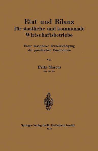 Etat und Bilanz für staatliche und kommunale Wirtschaftsbetriebe: Unter besonderer Berücksichtigung der preußischen Eisenbahnen