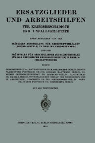 Title: Ersatzglieder und Arbeitshilfen: Für Kriegsbeschädigte und Unfallverletzte, Author: Moritz Borchardt