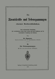 Title: Die Zusatzkräfte und Nebenspannungen eiserner Fachwerkbrücken: Eine systematische Darstellung der verschiedenen Arten, ihrer Grösse und ihres Einflusses auf die konstruktive Gestaltung der Brücken, Author: Friedrich Engesser