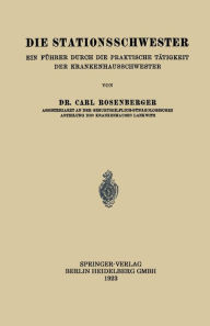 Title: Die Stationsschwester: Ein Führer durch die Praktische Tätigkeit der Krankenhausschwester, Author: Carl Rosenberger
