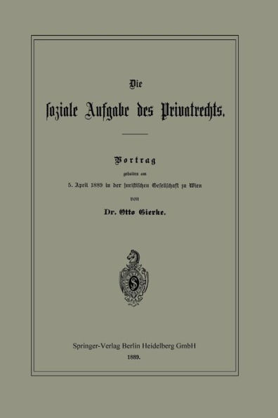Die soziale Aufgabe des Privatrechts: Vortrag gehalten am 5. April 1889 in der juristischen Gesellschaft zu Wien
