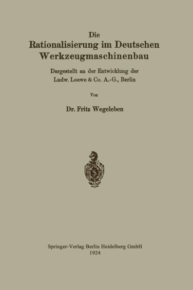 Die Rationalisierung im Deutschen Werkzeugmaschinenbau: Dargestellt an der Entwicklung der Ludw. Loewe & Co. A.-G., Berlin