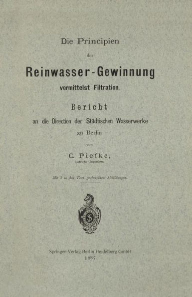 Die Principien der Reinwasser-Gewinnung vermittelst Filtration: Bericht an die Direction der Städtischen Wasserwerke zu Berlin